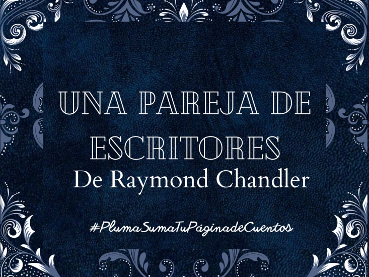 Una pareja de escritores, De Raymond Chandler